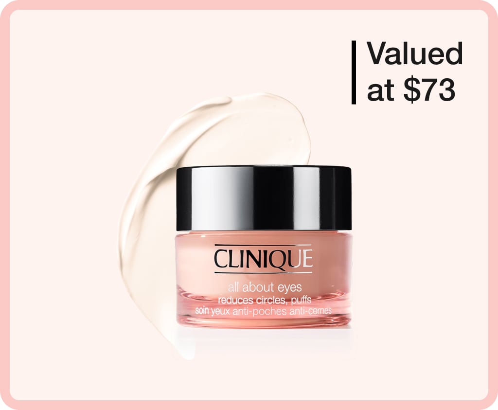 Receive a free All About Eyes™ Eye Cream 15ml when you spend $120+*.